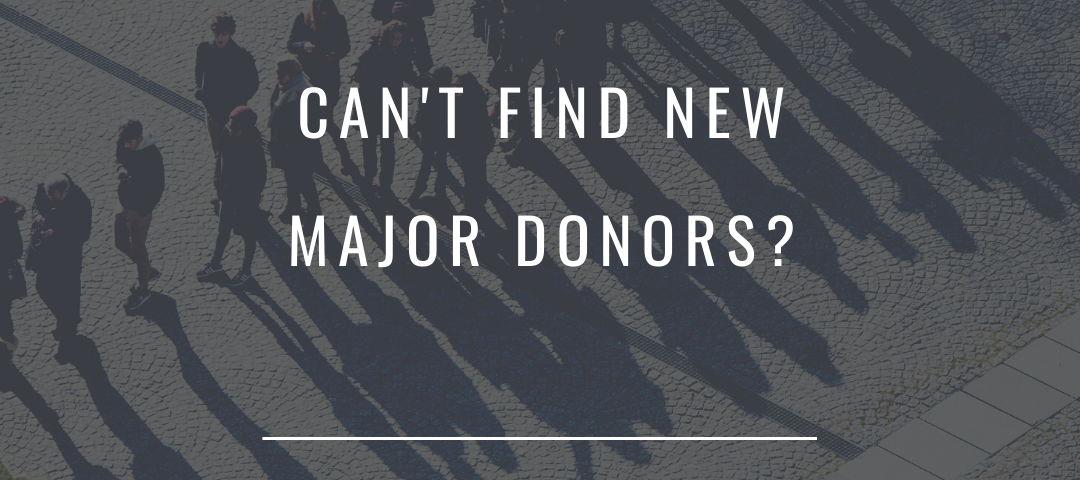 Can't Find New Major Donors?