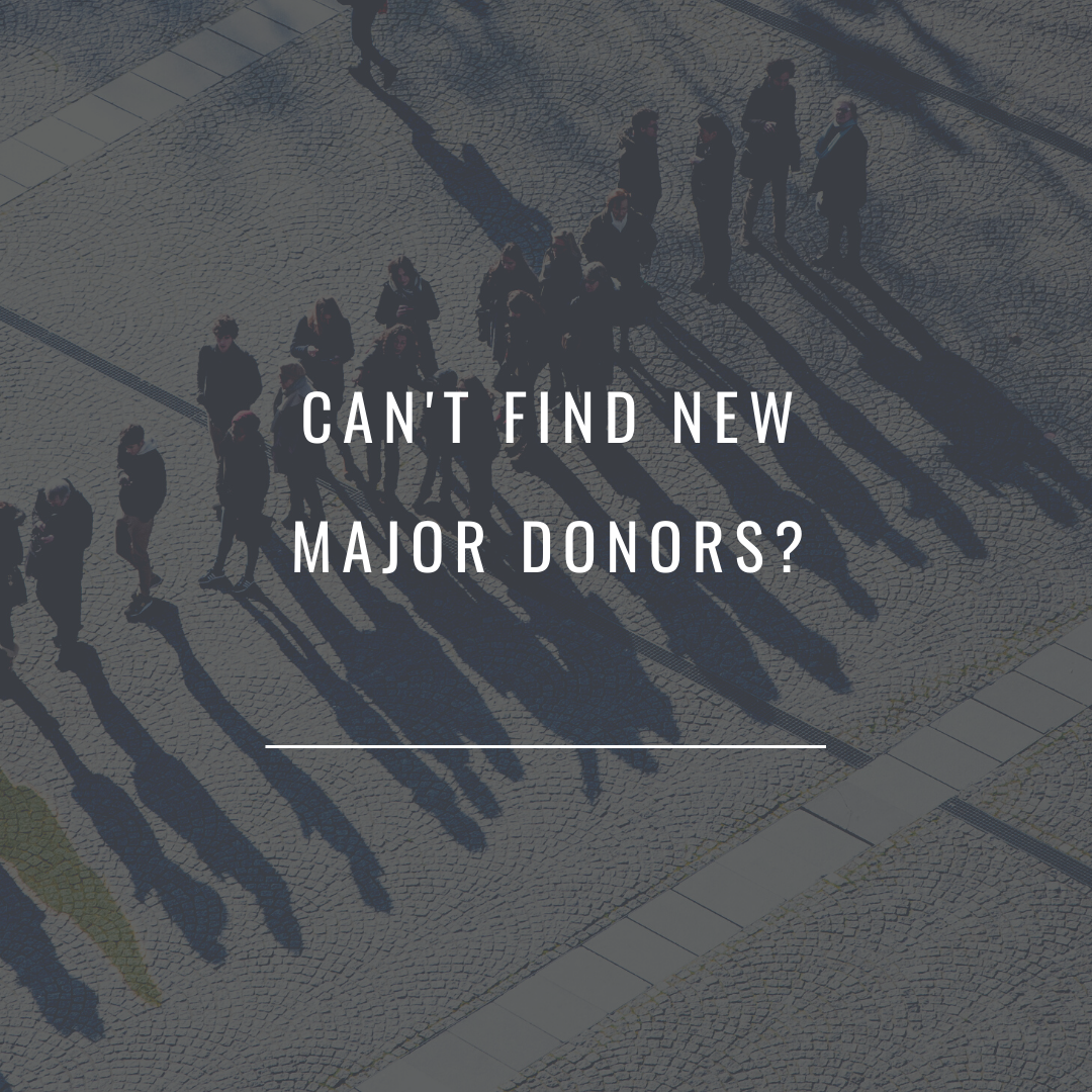 Can't Find New Major Donors?